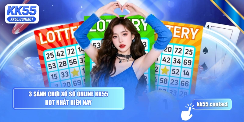 3 sảnh chơi xổ số online KK55 hot nhất hiện nay