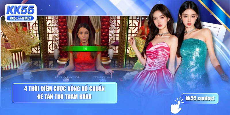 4 thời điểm cược Rồng Hổ chuẩn để tân thủ tham khảo