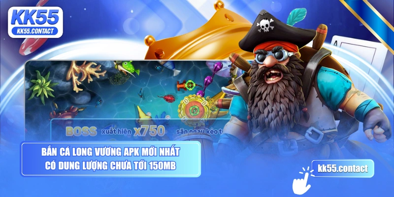 Bắn Cá Long Vương APK mới nhất có dung lượng chưa tới 150Mb