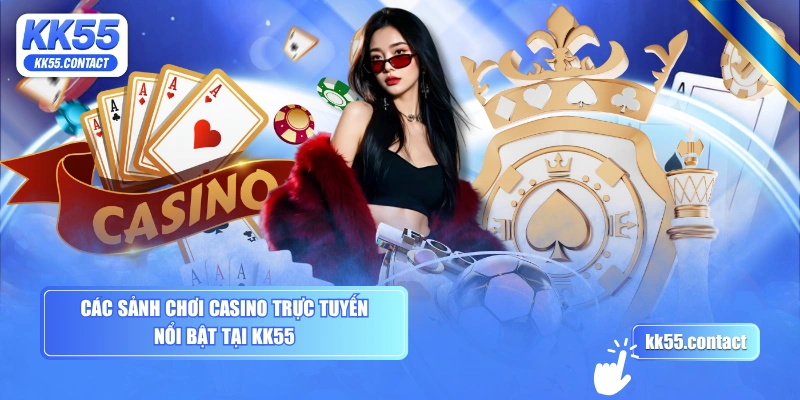 Các sảnh chơi casino trực tuyến nổi bật tại KK55