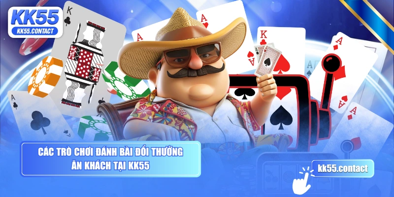 Các trò chơi đánh bài đổi thưởng ăn khách tại KK55