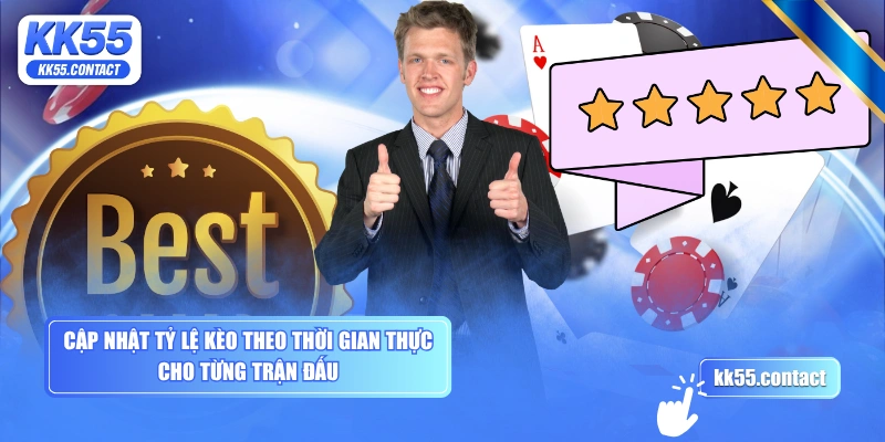 Cập nhật tỷ lệ kèo theo thời gian thực cho từng trận đấu