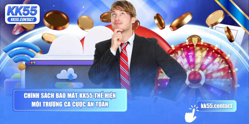 Chính sách bảo mật KK55 thể hiện môi trường cá cược an toàn