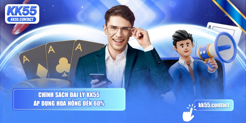 Chính sách đại lý KK55 áp dụng hoa hồng đến 60%