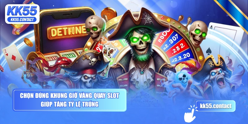Chọn đúng khung giờ vàng quay slot giúp tăng tỷ lệ trúng