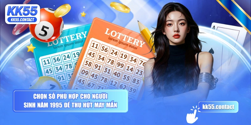 Chọn số phù hợp cho người sinh năm 1995 để thu hút may mắn