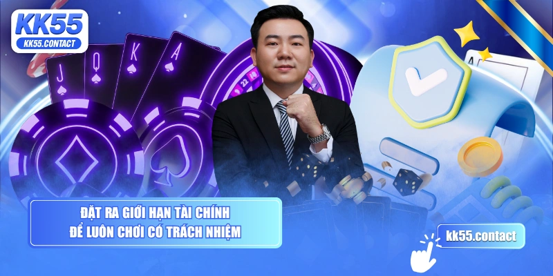 Đặt ra giới hạn tài chính để luôn chơi có trách nhiệm