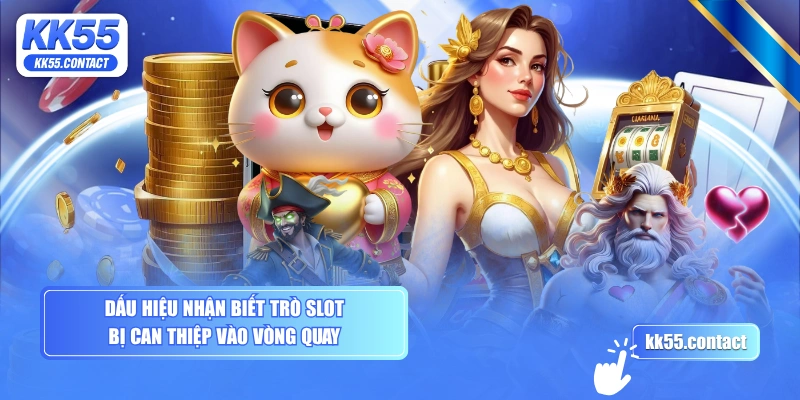 Dấu hiệu nhận biết trò slot bị can thiệp vào vòng quay