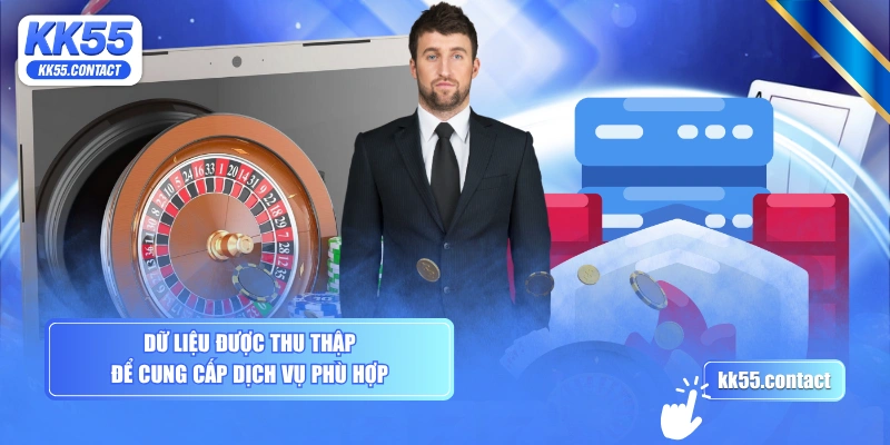 Dữ liệu được thu thập để cung cấp dịch vụ phù hợp