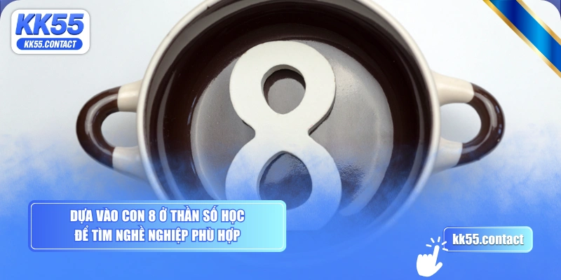 Dựa vào con 8 ở thần số học để tìm nghề nghiệp phù hợp