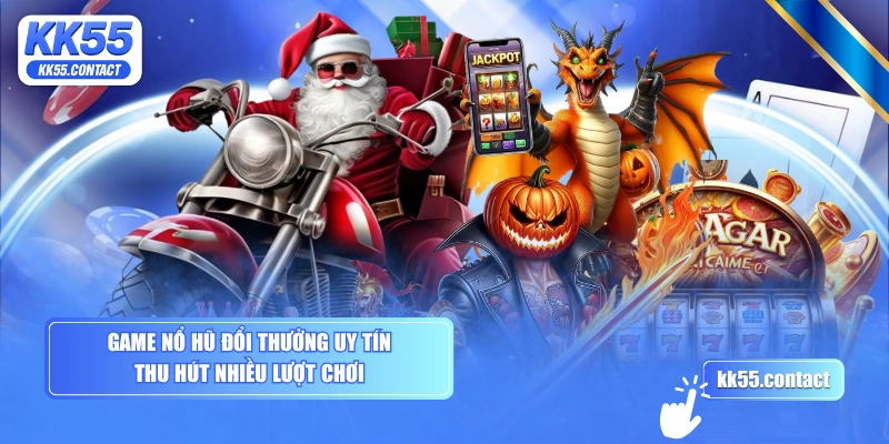 Game nổ hũ đổi thưởng uy tín thu hút nhiều lượt chơi
