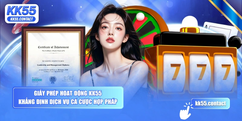Giấy phép hoạt động KK55 khẳng định dịch vụ cá cược hợp pháp