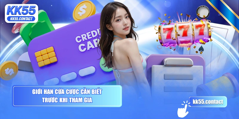 Giới hạn cửa cược cần biết trước khi tham gia