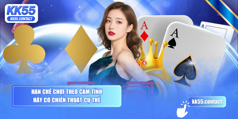 Hạn chế chơi theo cảm tính, hãy có chiến thuật cụ thể