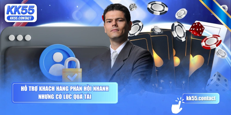 Hỗ trợ khách hàng phản hồi nhanh nhưng có lúc quá tải