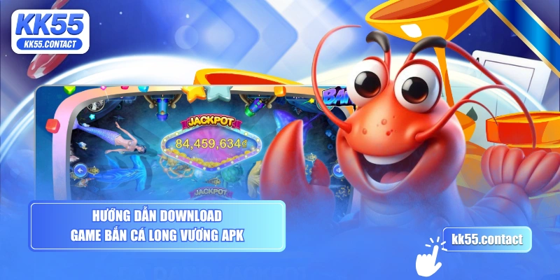 Hướng dẫn download game Bắn Cá Long Vương APK