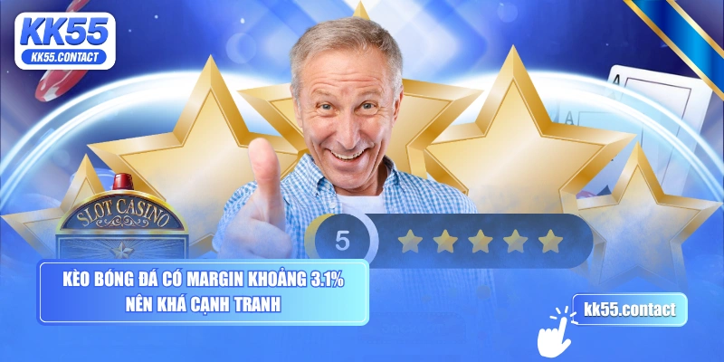 Kèo bóng đá có margin khoảng 3.1% nên khá cạnh tranh