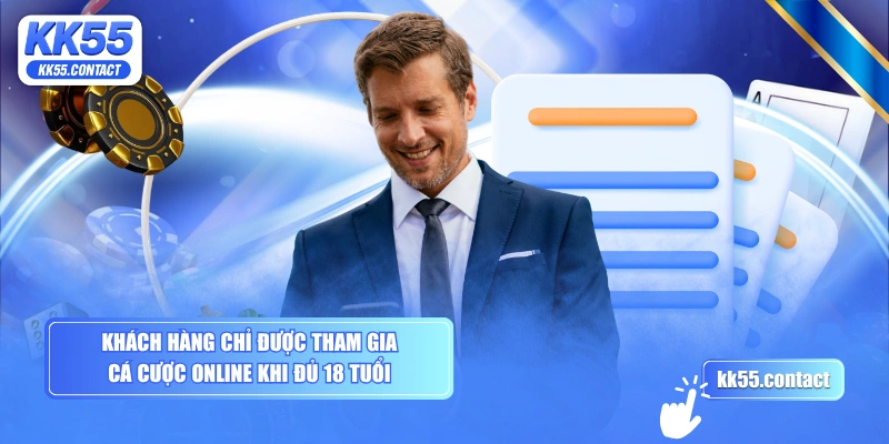 Khách hàng chỉ được tham gia cá cược online khi đủ 18 tuổi