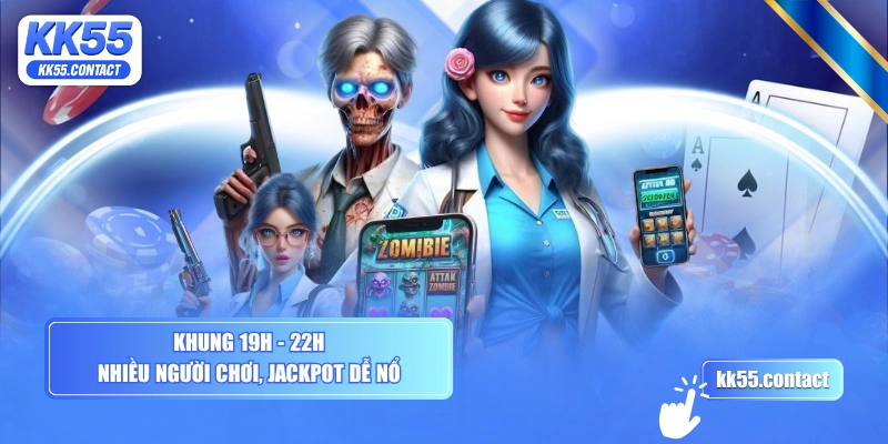Khung 19h - 22h nhiều người chơi, Jackpot dễ nổ