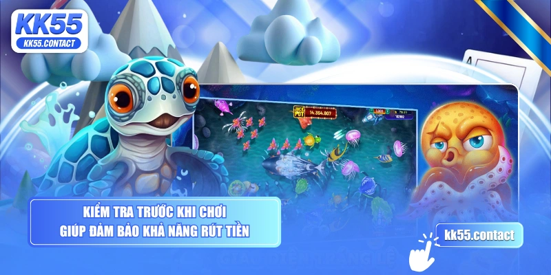 Kiểm tra trước khi chơi giúp đảm bảo khả năng rút tiền