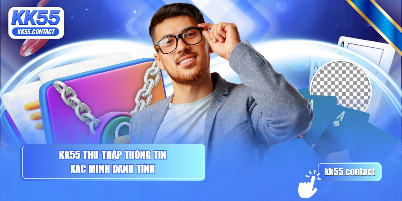 KK55 thu thập thông tin xác minh danh tính