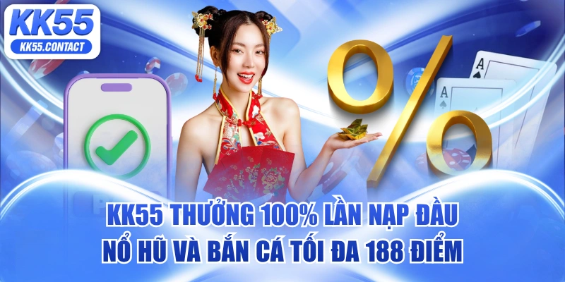 KK55 thưởng 100% lần nạp đầu