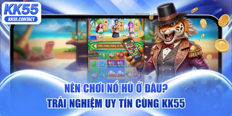 nên chơi nổ hũ ở đâu