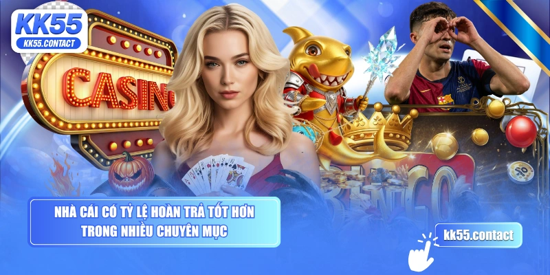 Nhà cái có tỷ lệ hoàn trả tốt hơn trong nhiều chuyên mục