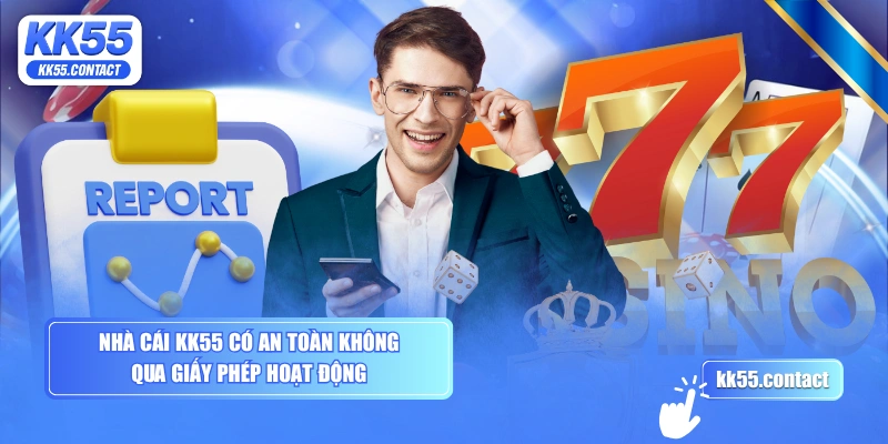 Nhà cái KK55 có an toàn không qua giấy phép hoạt động