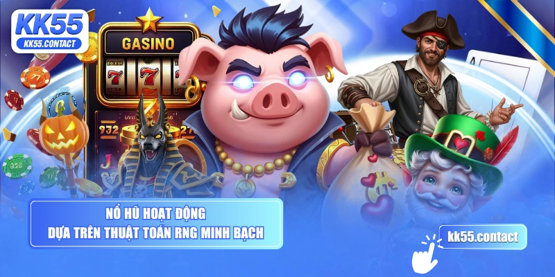 Nổ hũ hoạt động dựa trên thuật toán RNG minh bạch