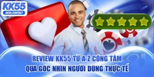 review KK55 từ A-Z