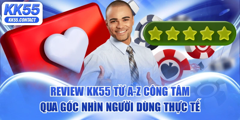 review KK55 từ A-Z