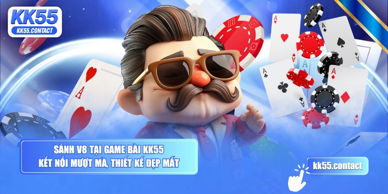 Sảnh V8 tại game bài KK55 kết nối mượt mà, thiết kế đẹp mắt