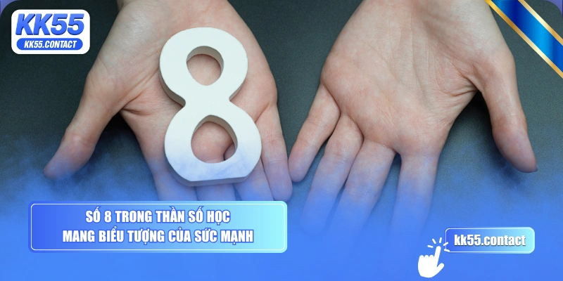 Số 8 trong thần số học mang biểu tượng của sức mạnh
