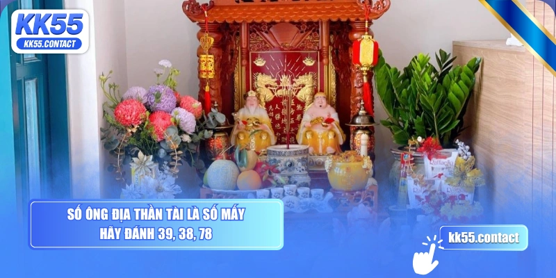 Số Ông Địa Thần Tài là số mấy - Hãy đánh 39, 38, 78