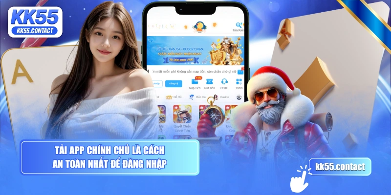 Tải app chính chủ là cách an toàn nhất để đăng nhập