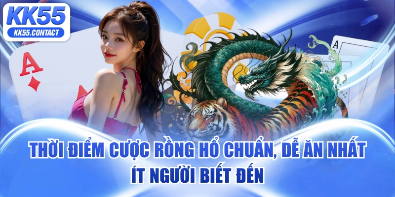 thời điểm cược rồng hổ chuẩn