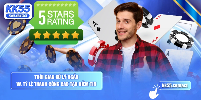 Thời gian xử lý ngắn và tỷ lệ thành công cao tạo niềm tin