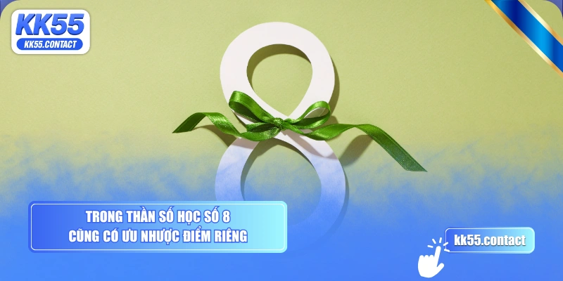 Trong thần số học số 8 cũng có ưu nhược điểm riêng