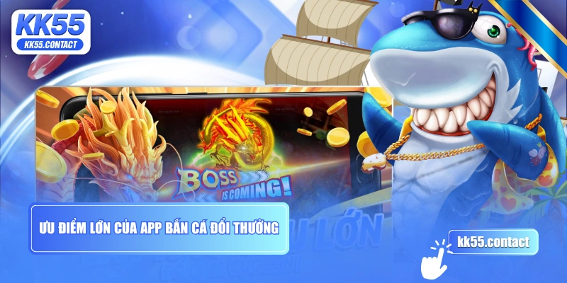 Ưu điểm lớn của app bắn cá đổi thưởng