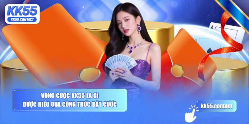 Vòng cược KK55 là gì được hiểu qua công thức đặt cược