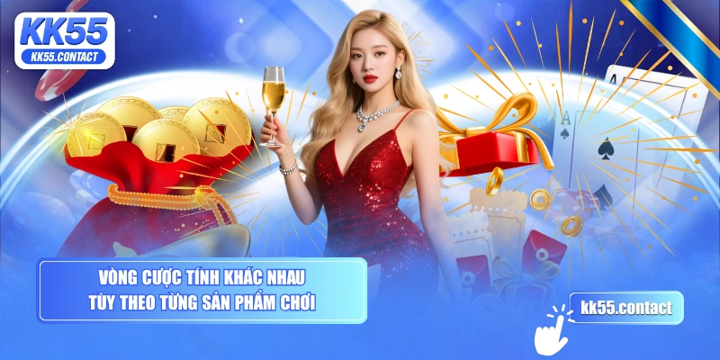 Vòng cược tính khác nhau tùy theo từng sản phẩm chơi