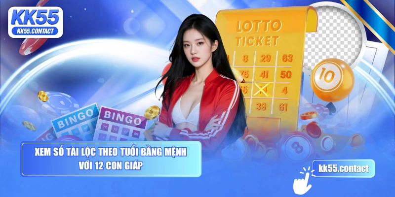 Xem số tài lộc theo tuổi bằng mệnh với 12 con giáp