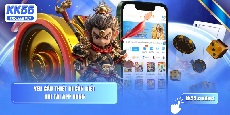 Yêu cầu thiết bị cần biết khi tải app KK55